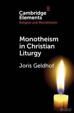 Cover for Geldhof, Joris (KU Leuven, Belgium) · Monotheism in Christian Liturgy - Elements in Religion and Monotheism (Pocketbok) (2023)