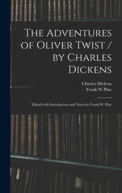 Cover for Charles Dickens · The Adventures of Oliver Twist / by Charles Dickens; Edited With Introduction and Notes by Frank W. Pine (Hardcover Book) (2021)