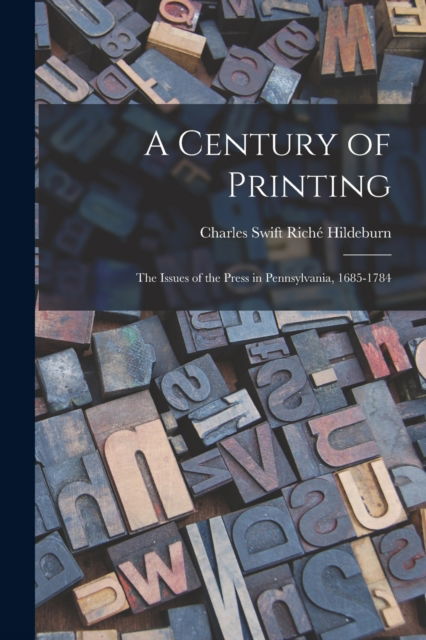 Cover for Charles Swift Riche? 1855-1 Hildeburn · A Century of Printing (Paperback Book) (2021)