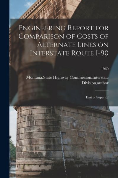 Cover for Montana State Highway Commission Inte · Engineering Report for Comparison of Costs of Alternate Lines on Interstate Route I-90 (Paperback Book) (2021)