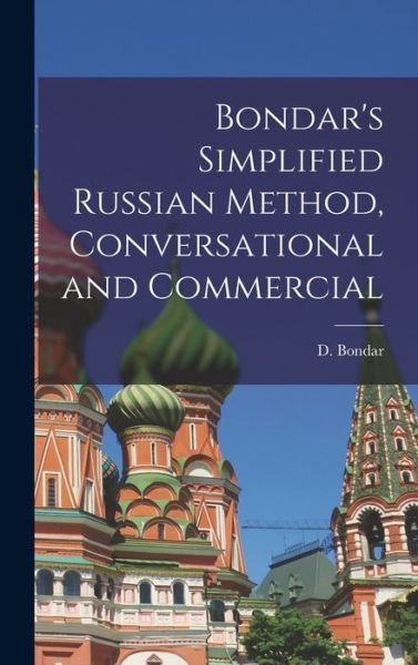 Bondar's Simplified Russian Method, Conversational and Commercial - D (David) Bondar - Bøker - Hassell Street Press - 9781013888847 - 9. september 2021