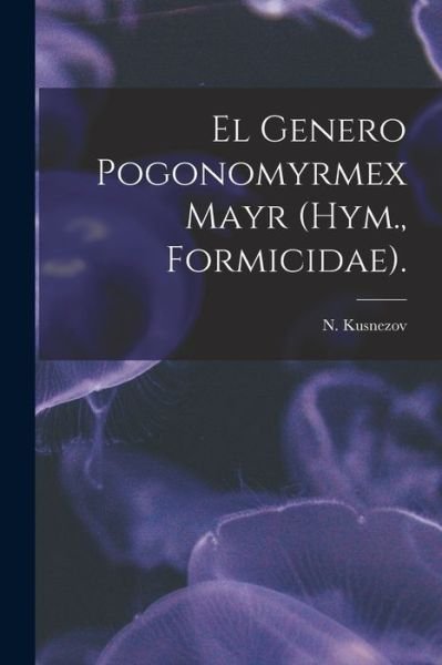 Cover for N Kusnezov · El Genero Pogonomyrmex Mayr (Hym., Formicidae). (Taschenbuch) (2021)