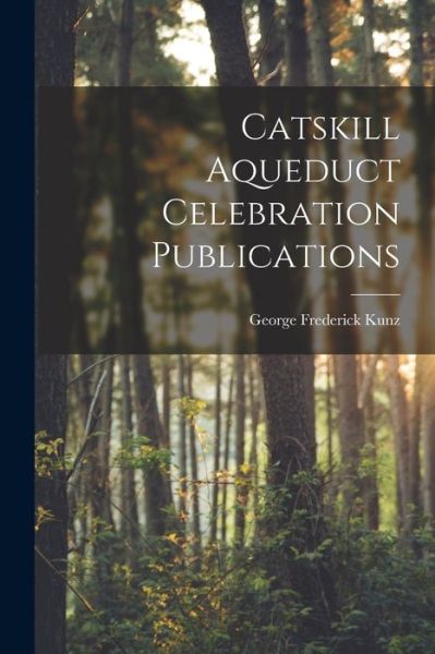 Cover for George Frederick Kunz · Catskill Aqueduct Celebration Publications (Bok) (2022)