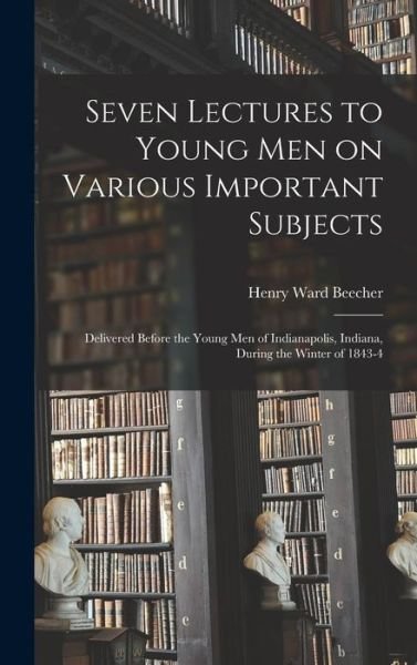 Cover for Henry Ward Beecher · Seven Lectures to Young Men on Various Important Subjects (Bog) (2022)