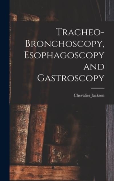 Cover for Chevalier Jackson · Tracheo-Bronchoscopy, Esophagoscopy and Gastroscopy (Bog) (2022)