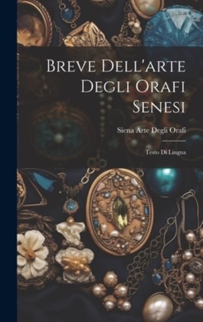 Cover for Siena Arte Degli Orafi · Breve Dell'arte Degli Orafi Senesi (Book) (2023)