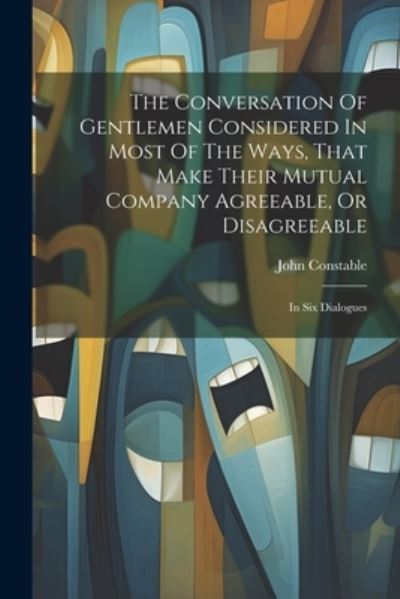 Cover for John Constable · Conversation of Gentlemen Considered in Most of the Ways, That Make Their Mutual Company Agreeable, or Disagreeable (Book) (2023)