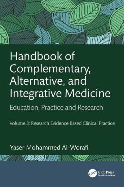 Cover for Al-Worafi, Yaser Mohammed (University of Science and Technology of Fujairah, United Arab Emirates) · Handbook of Complementary, Alternative, and Integrative Medicine: Education, Practice, and Research Volume 3: Research Evidence Based Clinical Practice (Hardcover Book) (2024)