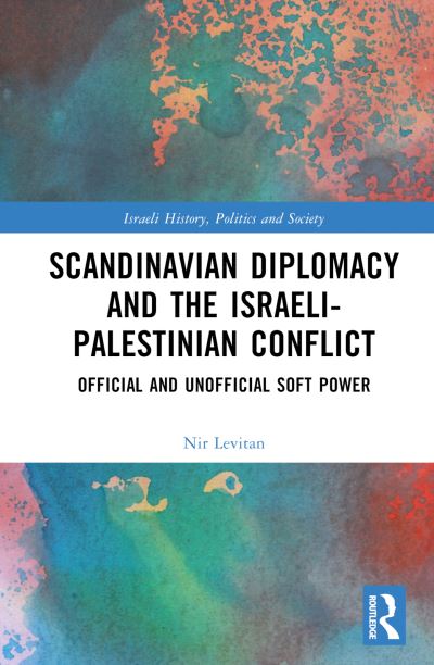 Cover for Levitan, Nir (University of Southern Denmark, Denmark) · Scandinavian Diplomacy and the Israeli-Palestinian Conflict: Official and Unofficial Soft Power - Israeli History, Politics and Society (Inbunden Bok) (2023)