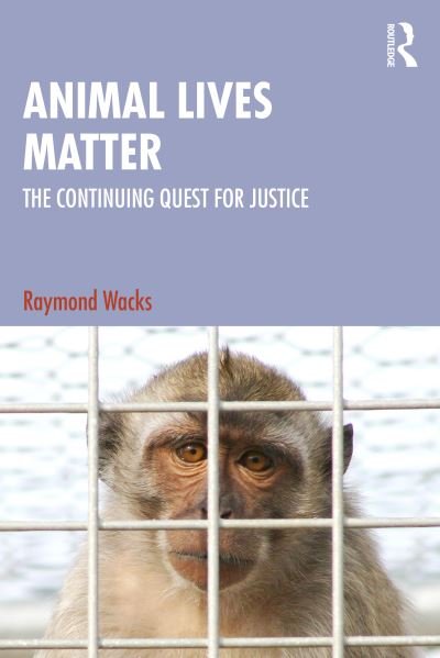Cover for Raymond Wacks · Animal Lives Matter: The Continuing Quest for Justice (Paperback Book) (2024)