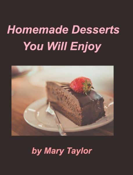 Cover for Mary Taylor · Homemade Desserts You Will Enjoy (Gebundenes Buch) (2021)