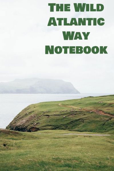 The Wild Atlantic Way Notebook - Paddy Murphy - Boeken - Independently Published - 9781078311847 - 5 juli 2019