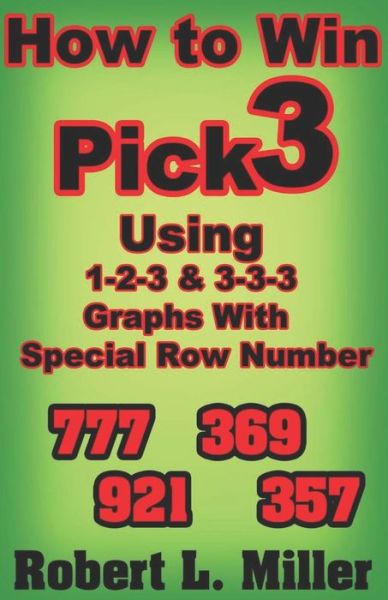 How To Win Pick-3 using 1-2-3 & 3-3-3 Graphs with Special Row number - Robert Miller - Kirjat - Independently Published - 9781081827847 - sunnuntai 21. heinäkuuta 2019