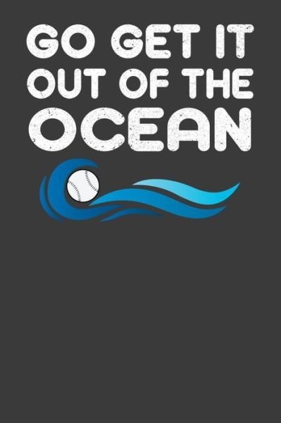 Cover for Frozen Cactus Designs · Go Get It Out Of The Ocean Baseball Player Gift (Paperback Book) (2019)