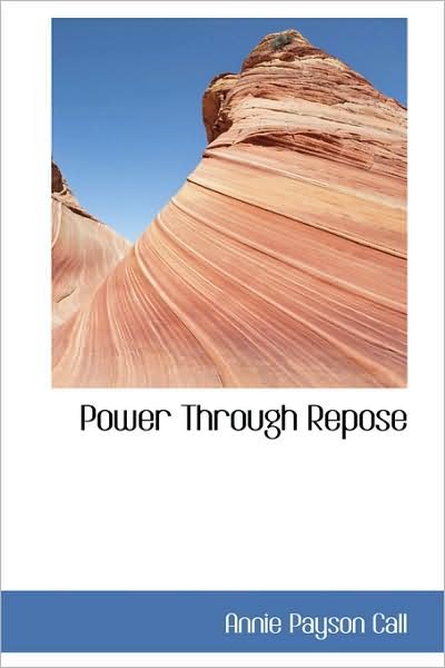 Cover for Annie Payson Call · Power Through Repose (Gebundenes Buch) (2009)