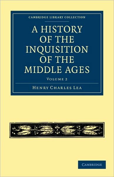 Cover for Henry Charles Lea · A History of the Inquisition of the Middle Ages: Volume 2 - Cambridge Library Collection - Medieval History (Pocketbok) (2010)