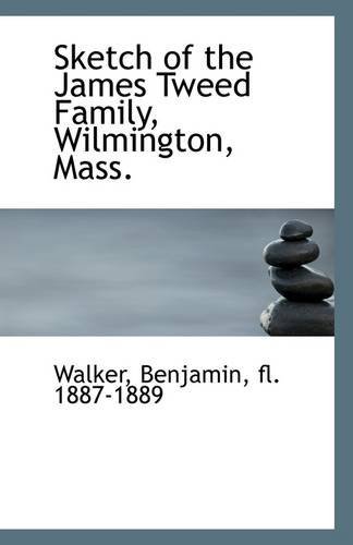 Cover for Fl. 1887-1889 Walker Benjamin · Sketch of the James Tweed Family, Wilmington, Mass. (Paperback Book) (2009)
