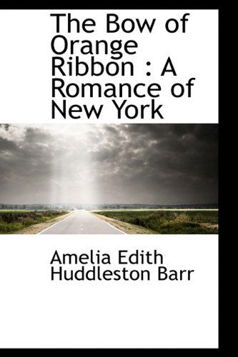 Cover for Amelia Edith Huddleston Barr · The Bow of Orange Ribbon: a Romance of New York (Paperback Book) [Large Type edition] (2009)