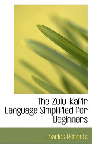 Cover for Charles Roberts · The Zulu-kafir Language Simplified for Beginners (Hardcover Book) (2009)