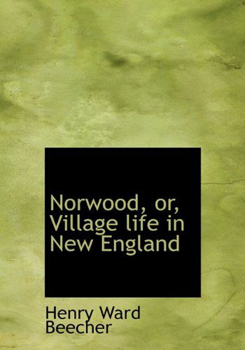 Cover for Henry Ward Beecher · Norwood, Or, Village Life in New England (Hardcover Book) (2009)