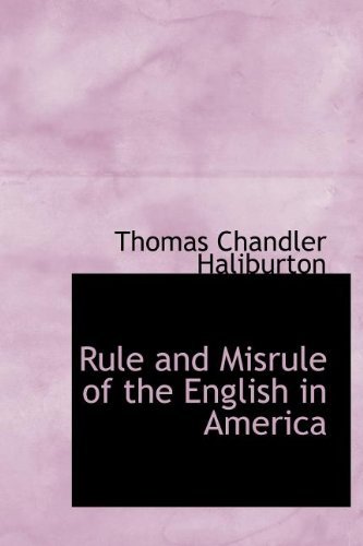 Cover for Thomas Chandler Haliburton · Rule and Misrule of the English in America (Hardcover Book) (2009)