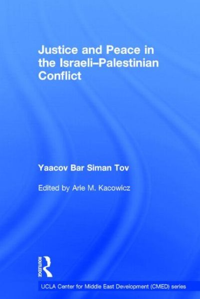 Justice and Peace in the Israeli-Palestinian Conflict - UCLA Center for Middle East Development CMED - Yaacov Bar Siman Tov - Bücher - Taylor & Francis Ltd - 9781138024847 - 4. September 2014