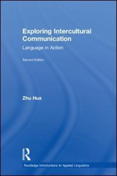 Cover for Zhu Hua · Exploring Intercultural Communication: Language in Action - Routledge Introductions to Applied Linguistics (Hardcover Book) (2018)