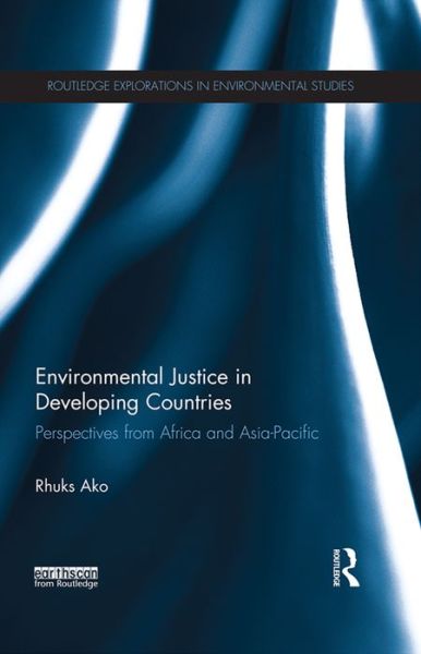 Cover for Ako, Rhuks (University of Hull Law School, UK) · Environmental Justice in Developing Countries: Perspectives from Africa and Asia-Pacific - Routledge Explorations in Environmental Studies (Paperback Book) (2016)