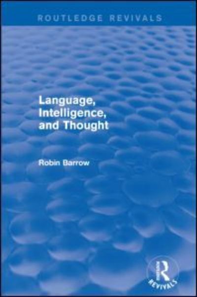 Cover for Barrow, Robin (Simon Fraser University, British Columbia, Canada) · Language, Intelligence, and Thought - Routledge Revivals (Paperback Book) (2016)