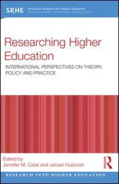 Researching Higher Education: International perspectives on theory, policy and practice - Research into Higher Education - Jennifer M. Case - Books - Taylor & Francis Ltd - 9781138938847 - October 27, 2015