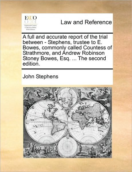 Cover for John Stephens · A Full and Accurate Report of the Trial Between - Stephens, Trustee to E. Bowes, Commonly Called Countess of Strathmore, and Andrew Robinson Stoney Bowe (Taschenbuch) (2010)
