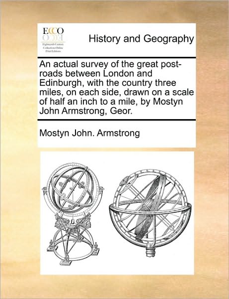 Cover for Mostyn John Armstrong · An Actual Survey of the Great Post-roads Between London and Edinburgh, with the Country Three Miles, on Each Side, Drawn on a Scale of Half an Inch to a (Paperback Book) (2010)