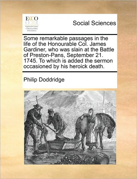 Cover for Philip Doddridge · Some Remarkable Passages in the Life of the Honourable Col. James Gardiner, Who Was Slain at the Battle of Preston-pans, September 21. 1745. to Which (Paperback Book) (2010)