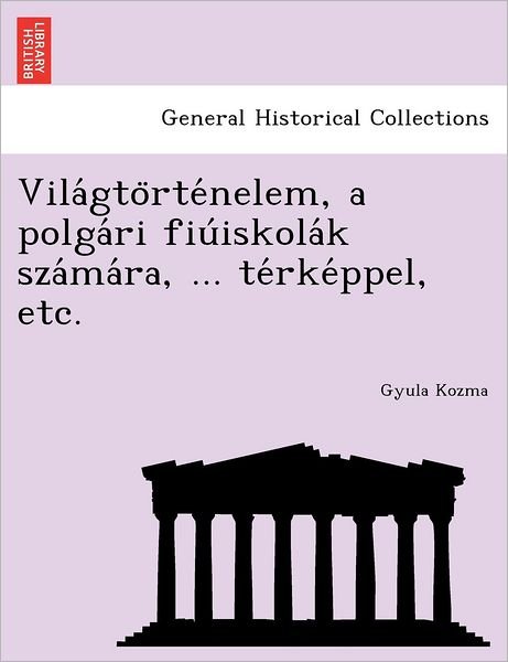 Cover for Gyula Kozma · Vila Gto Rte Nelem, a Polga Ri Fiu Iskola K Sza Ma Ra, ... Te Rke Ppel, Etc. (Taschenbuch) (2011)