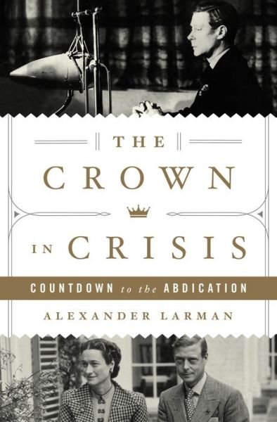 Cover for Alexander Larman · The Crown in Crisis (Gebundenes Buch) (2021)