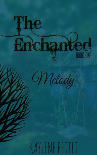 Cover for Kaylene Pettit · The Enchanted - Book One - Melody (Hardcover Book) (2016)