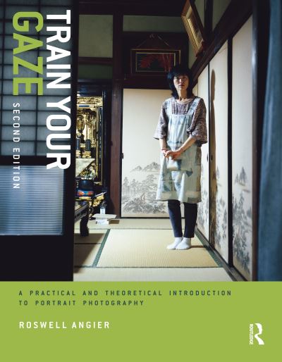 Cover for Roswell Angier · Train Your Gaze: A Practical and Theoretical Introduction to Portrait Photography (Paperback Book) (2019)