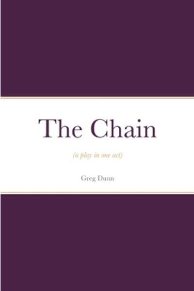 The Chain - Greg Dunn - Bücher - Lulu.com - 9781365619847 - 2. Juni 2021