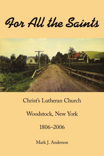 Cover for Mark Anderson · For All the Saints: Christ's Lutheran Church, Woodstock, New York 1806-2006 (Paperback Book) (2006)