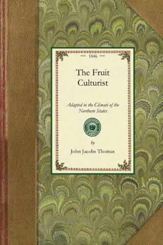 Cover for John Thomas · Fruit Culturist: Adapted to the Climate of the Northern States; Containing Directions for Raising Young Trees in the Nursery, and for the Management ... and Fruit Garden (Gardening in America) (Paperback Book) (2009)