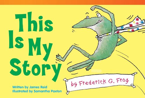 This is My Story by Frederick G. Frog (Read! Explore! Imagine! Fiction Readers: Level 1.5) - James Reid - Books - Teacher Created Materials - 9781433354847 - July 1, 2013