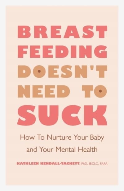 Cover for Kendall-Tackett, Kathleen, PhD · Breastfeeding Doesn't Need to Suck: How to Nurture Your Baby and Your Mental Health - APA LifeTools Series (Pocketbok) (2022)