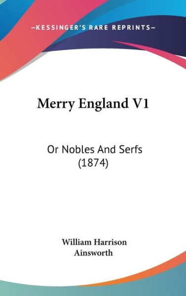 Cover for William Harrison Ainsworth · Merry England V1: or Nobles and Serfs (1874) (Hardcover Book) (2008)