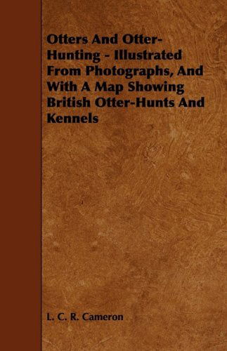 Cover for L. C. R. Cameron · Otters and Otter-hunting - Illustrated from Photographs, and with a Map Showing British Otter-hunts and Kennels (Paperback Book) (2009)