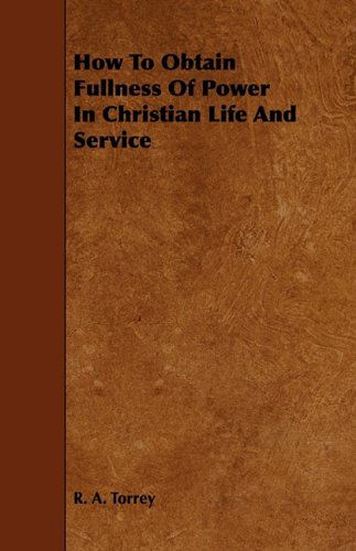 Cover for R. A. Torrey · How to Obtain Fullness of Power in Christian Life and Service (Paperback Book) (2009)