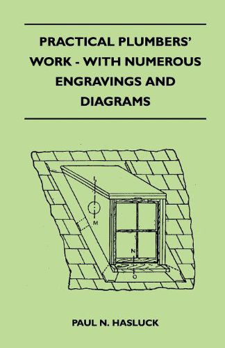 Cover for Paul N. Hasluck · Practical Plumbers' Work - with Numerous Engravings and Diagrams (Pocketbok) (2010)