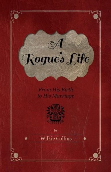 Cover for Wilkie Collins · A Rogue's Life - from His Birth to His Marriage (Taschenbuch) (2011)