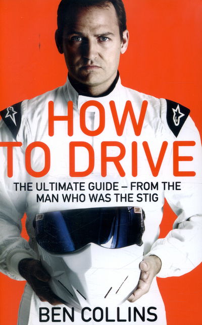 Cover for Ben Collins · How To Drive: The Ultimate Guide, from the Man Who Was the Stig (Taschenbuch) [Main Market Ed. edition] (2015)