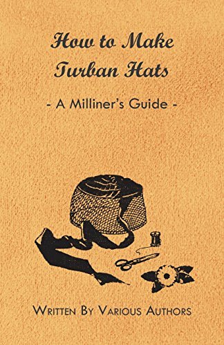 How to Make Turban Hats - a Milliner's Guide - V/A - Books - Kimball Press - 9781447412847 - June 1, 2011