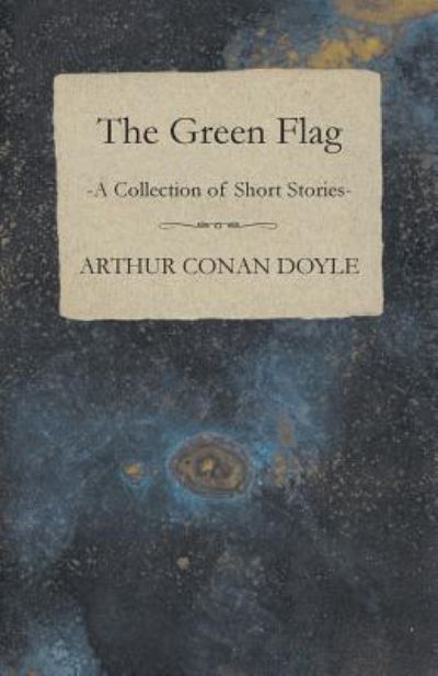 The Green Flag (A Collection of Short Stories) - Arthur Conan Doyle - Books - Baker Press - 9781447467847 - November 30, 2012
